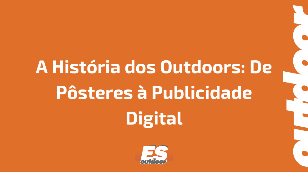 A História dos Outdoors: De Pôsteres à Publicidade Digital