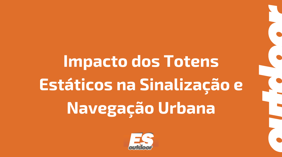 Impacto dos Totens Estáticos na Sinalização e Navegação Urbana