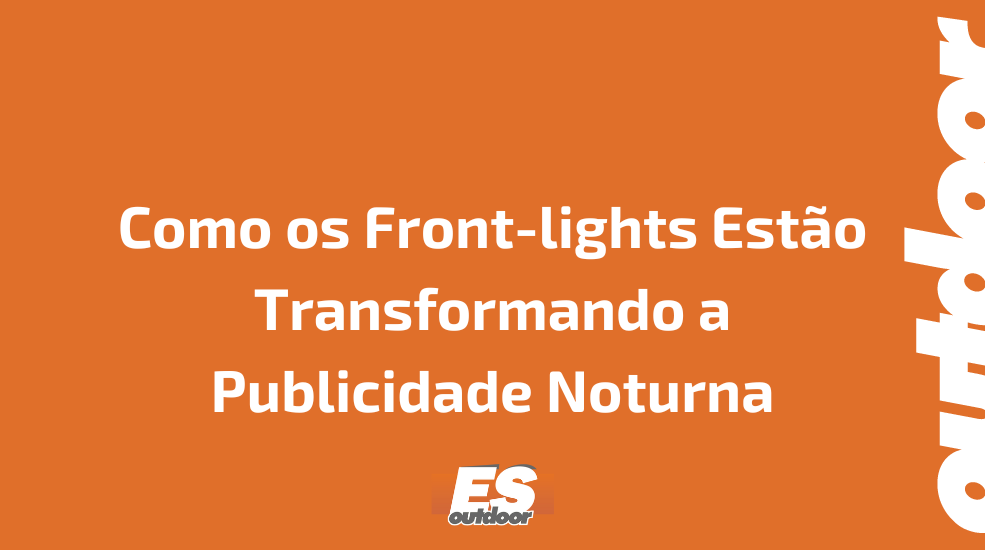 Como os Front-lights Estão Transformando a Publicidade Noturna