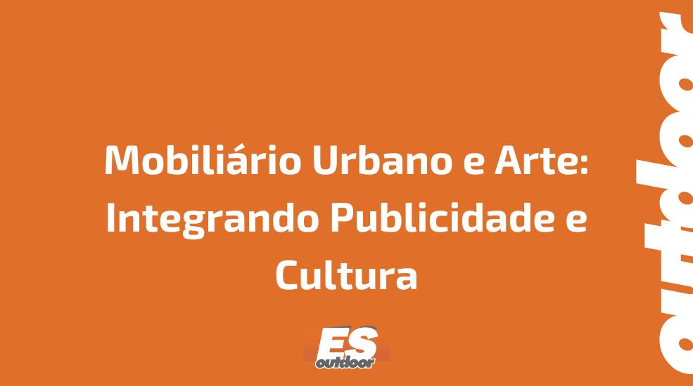 Mobiliário Urbano e Arte: Integrando Publicidade e Cultura