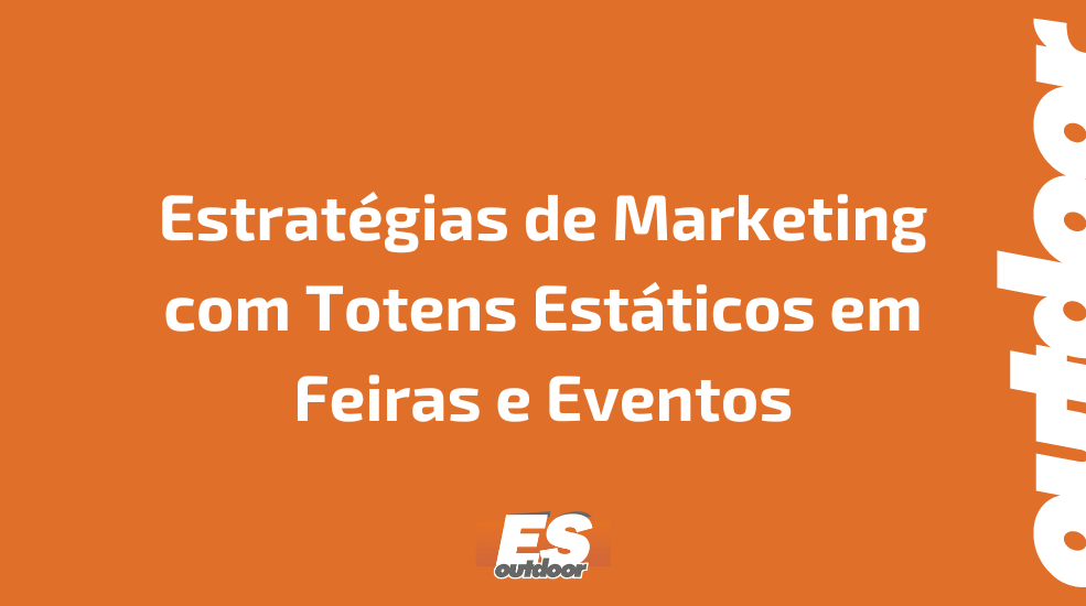 Estratégias de Marketing com Totens Estáticos em Feiras e Eventos