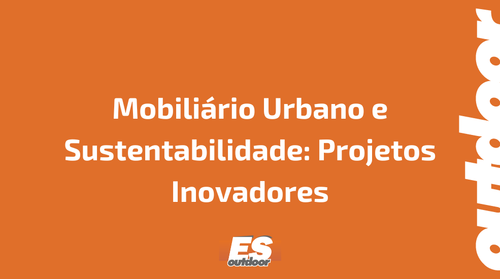 Mobiliário Urbano e Sustentabilidade: Projetos Inovadores