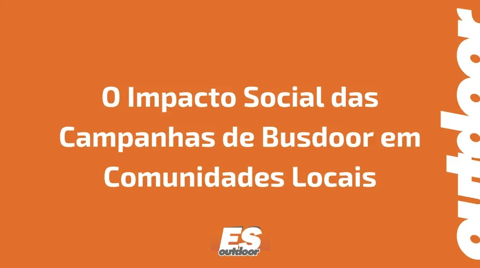 O Impacto Social das Campanhas de Busdoor em Comunidades Locais