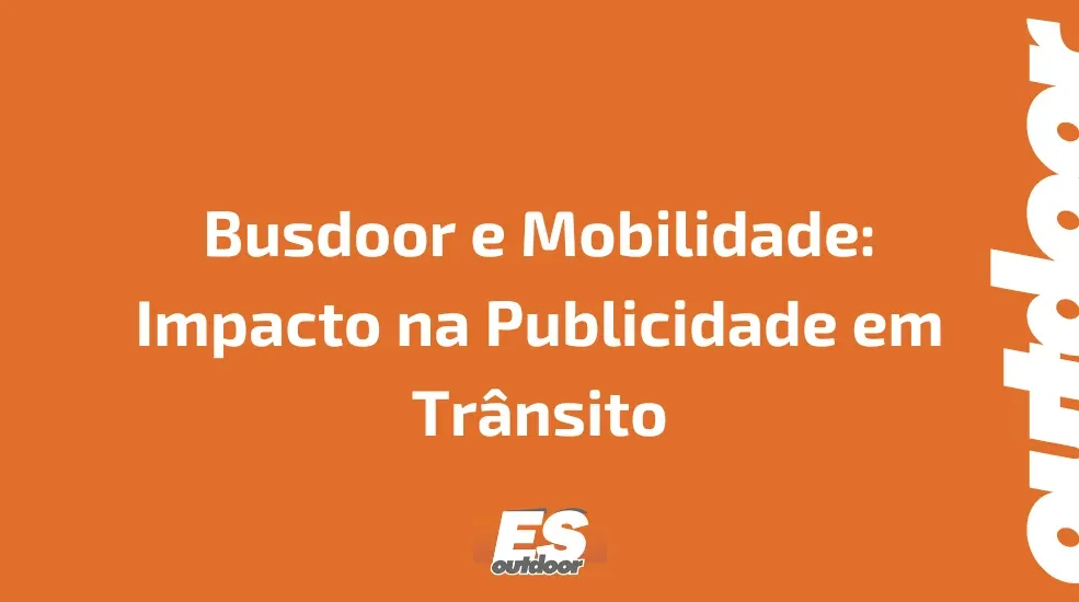 Busdoor e Mobilidade: Impacto na Publicidade em Trânsito