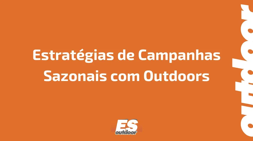 Estratégias de Campanhas Sazonais com Outdoors