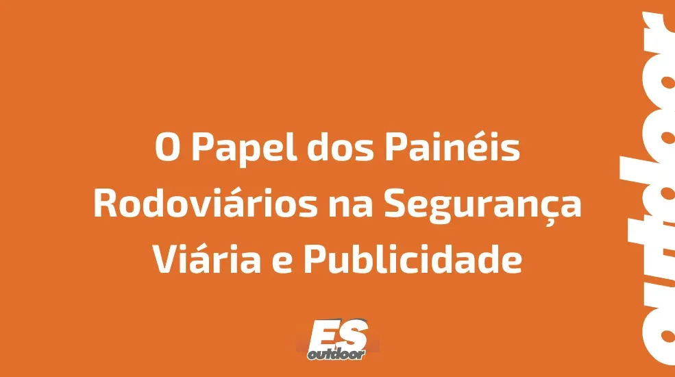 O Papel dos Painéis Rodoviários na Segurança Viária e Publicidade