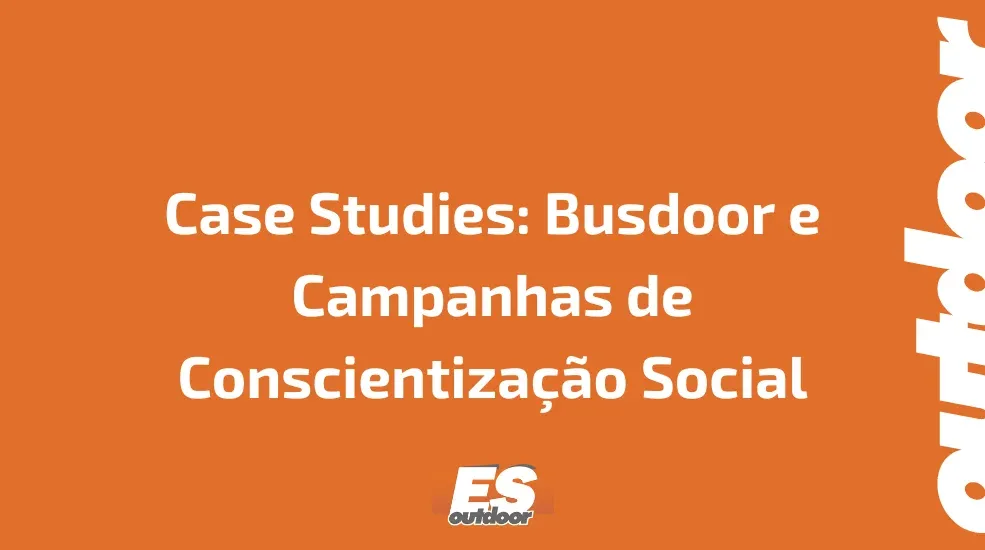 Case Studies: Busdoor e Campanhas de Conscientização Social