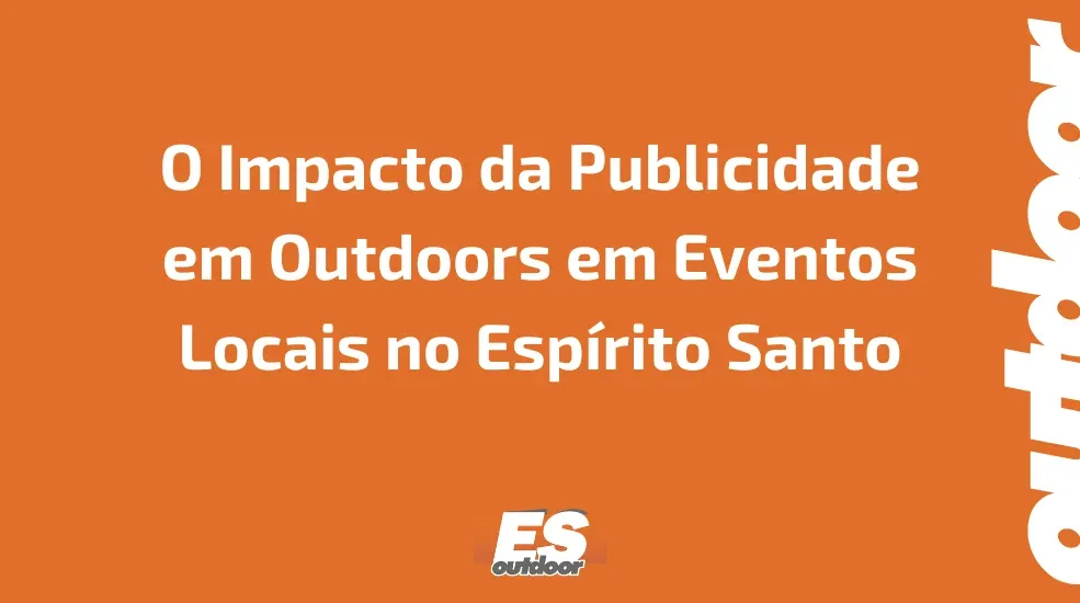 O Impacto da Publicidade em Outdoors em Eventos Locais no Espírito Santo