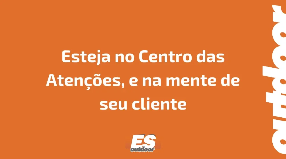 Esteja no Centro das Atenções, e na mente de seu cliente