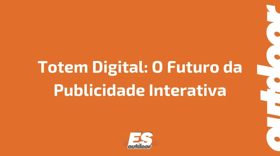 Totem Digital: O Futuro da Publicidade Interativa