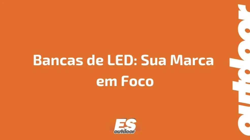 Bancas de LED: Sua Marca  em Foco