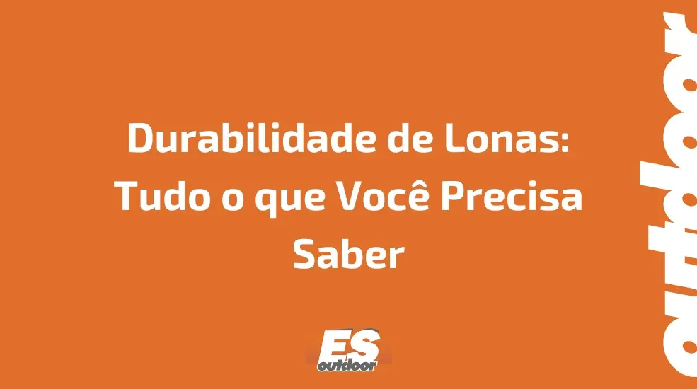 Durabilidade de Lonas: Tudo o que Você Precisa Saber