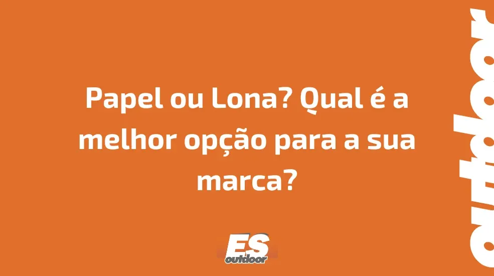 Papel ou Lona? Qual é a melhor opção para a sua marca?