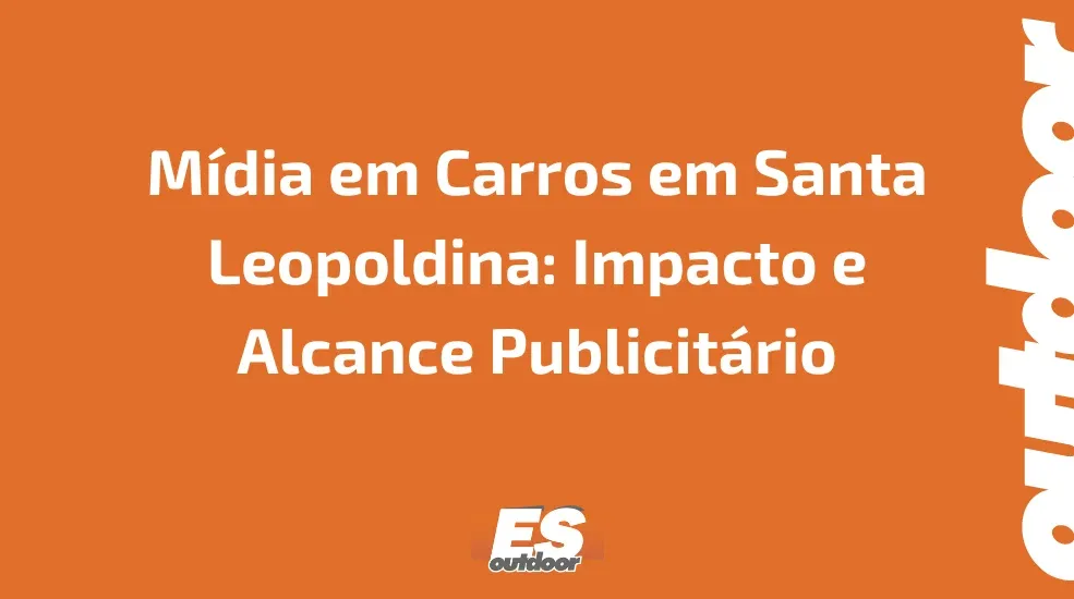 Mídia em Carros em Santa Leopoldina: Impacto e Alcance Publicitário