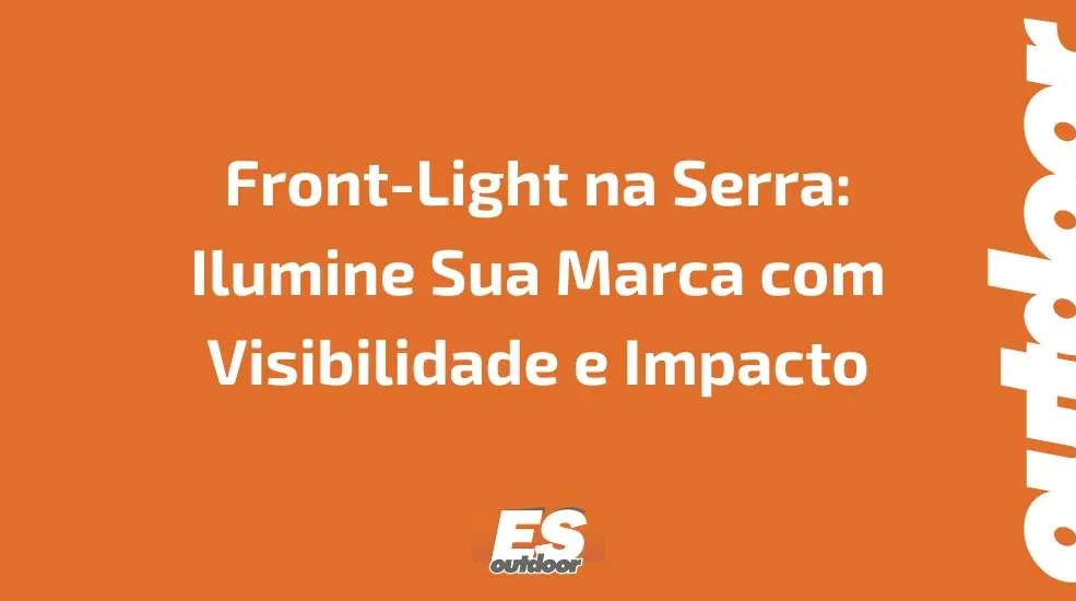 Front-Light na Serra: Ilumine Sua Marca com Visibilidade e Impacto