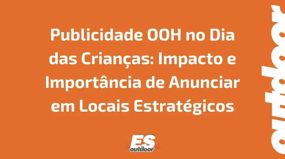 Publicidade OOH no Dia das Crianças: Impacto e Importância de Anunciar em Locais Estratégicos