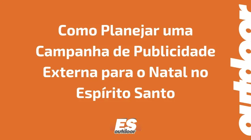 Como Planejar uma Campanha de Publicidade Externa para o Natal no Espírito Santo