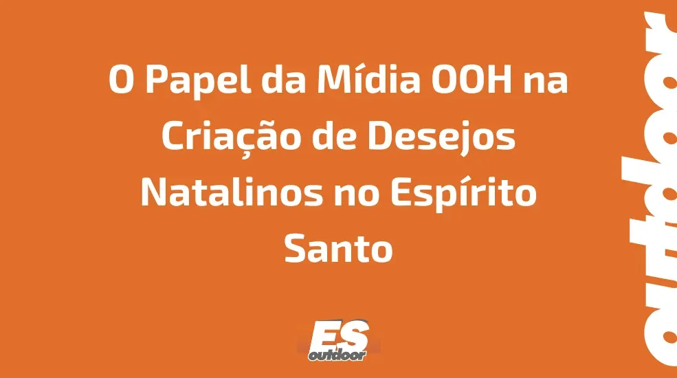 O Papel da Mídia OOH na Criação de Desejos Natalinos no Espírito Santo