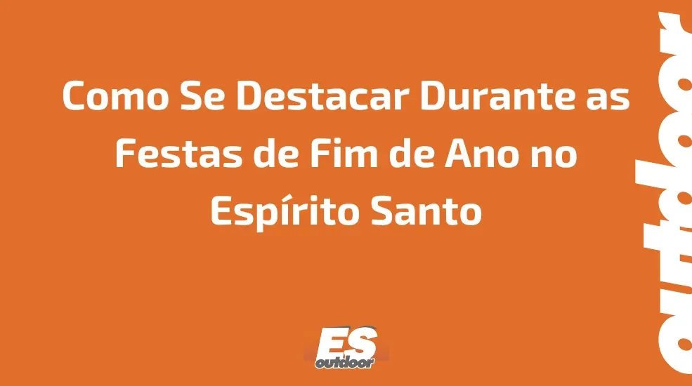 Campanhas OOH para Produtos Sazonais: Como Se Destacar Durante as Festas de Fim de Ano no Espírito Santo