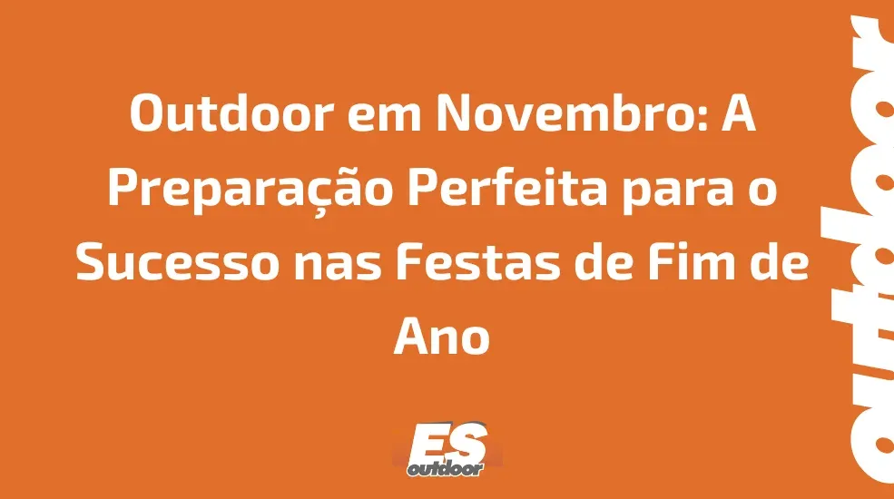 Outdoor em Novembro: A Preparação Perfeita para o Sucesso nas Festas de Fim de Ano