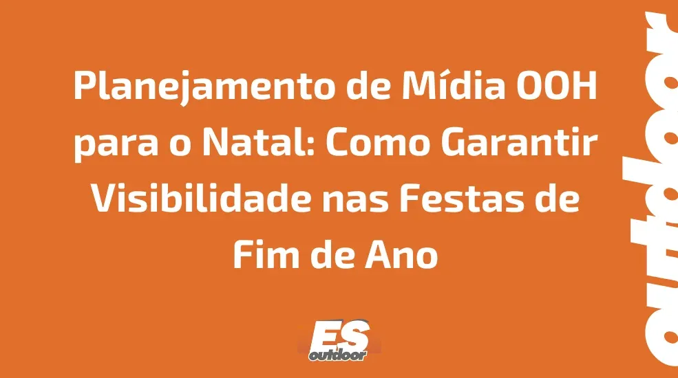 Planejamento de Mídia OOH para o Natal: Como Garantir Visibilidade nas Festas de Fim de Ano