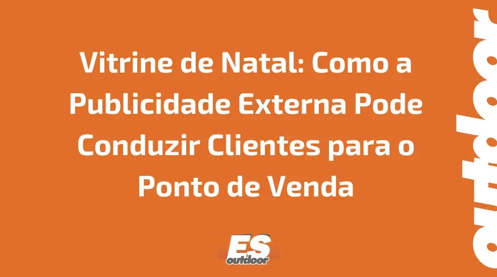 Vitrine de Natal: Como a Publicidade Externa Pode Conduzir Clientes para o Ponto de Venda