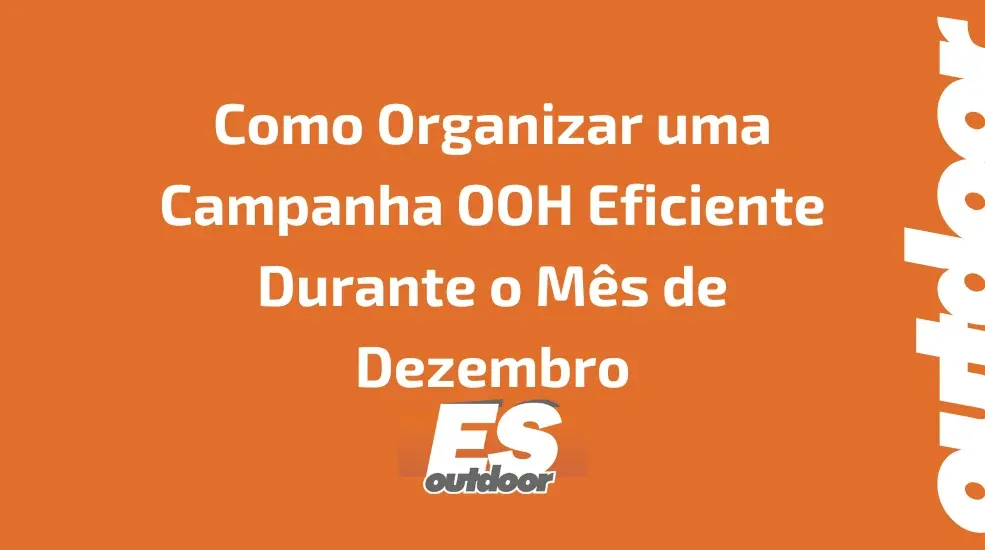 Como Organizar uma Campanha OOH Eficiente Durante o Mês de Dezembro