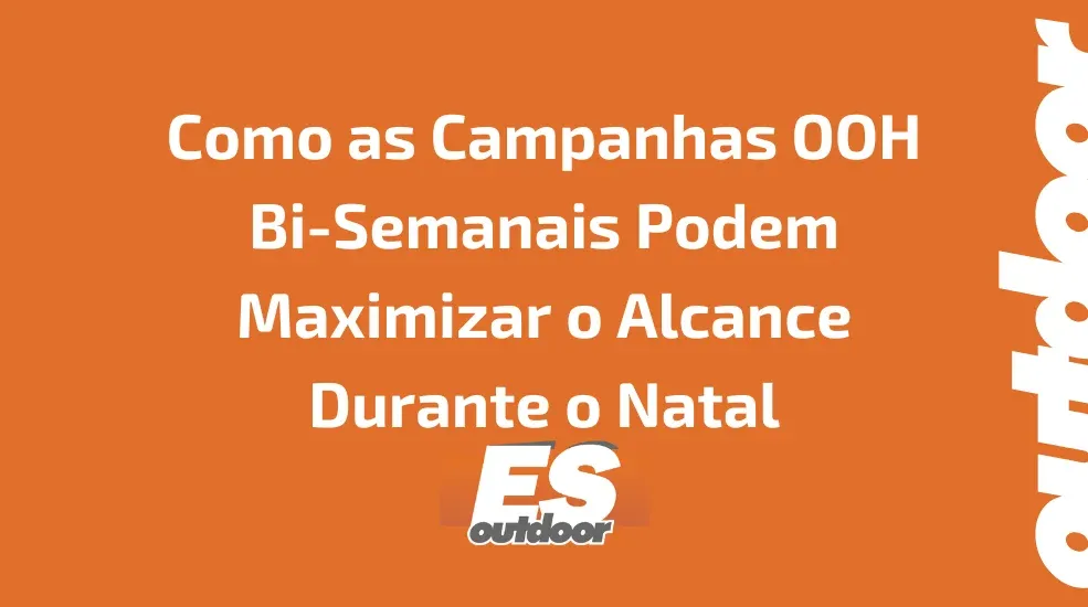 Como as Campanhas OOH Bi-Semanais Podem Maximizar o Alcance Durante o Natal