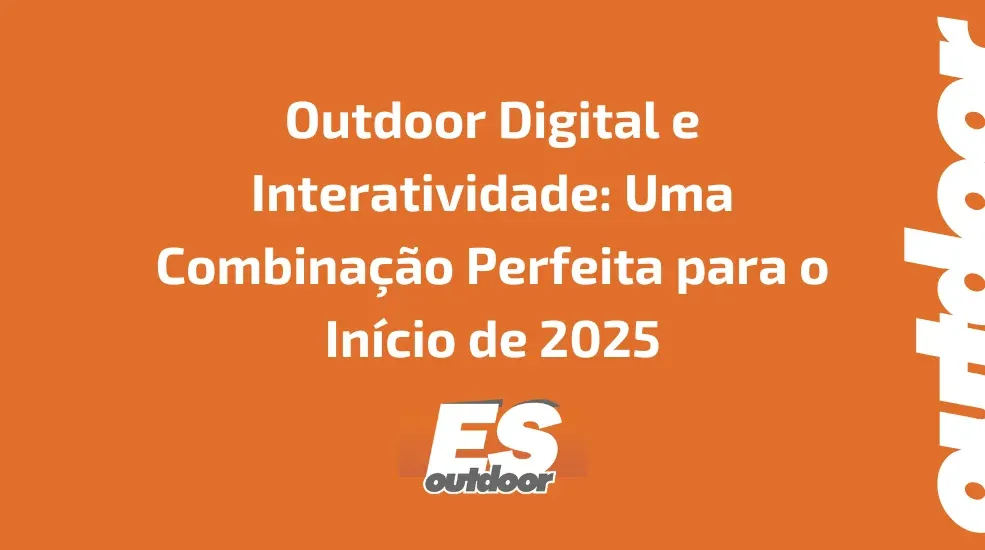 Outdoor Digital e Interatividade: Uma Combinação Perfeita para o Início de 2025