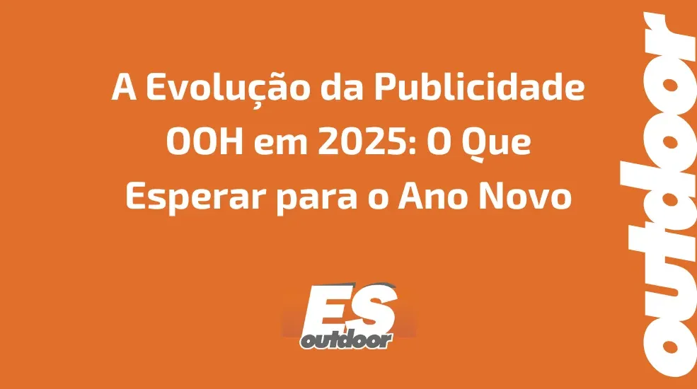 A Evolução da Publicidade OOH em 2025: O Que Esperar para o Ano Novo