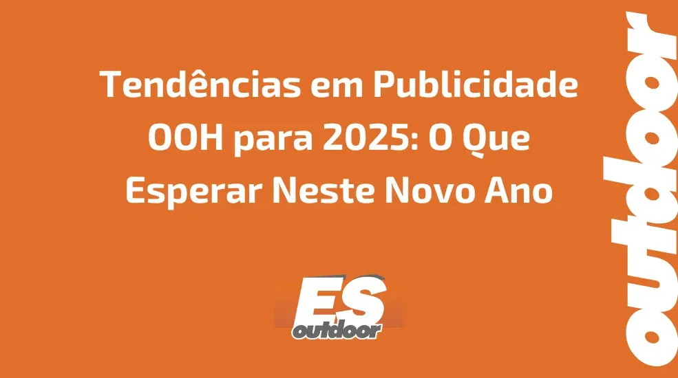 Tendências em Publicidade OOH para 2025: O Que Esperar Neste Novo Ano