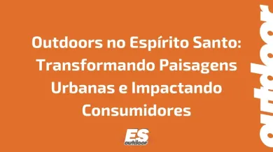 Ponto nº Outdoors no Espírito Santo: Transformando Paisagens Urbanas e Impactando Consumidores