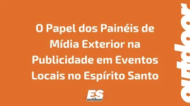 Ponto nº O Papel dos Painéis de Mídia Exterior na Publicidade em Eventos Locais no Espírito Santo