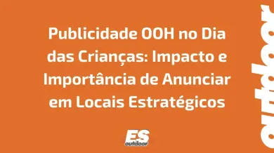 Ponto nº Publicidade OOH no Dia das Crianças: Impacto e Importância de Anunciar em Locais Estratégicos