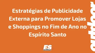 Ponto nº Estratégias de Publicidade Externa para Promover Lojas e Shoppings no Fim de Ano no Espírito Santo