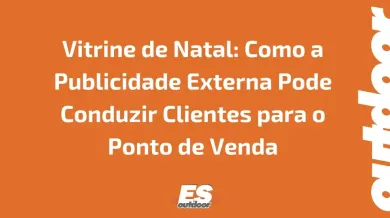 Ponto nº Vitrine de Natal: Como a Publicidade Externa Pode Conduzir Clientes para o Ponto de Venda