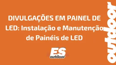 Ponto nº DIVULGAÇÕES EM PAINEL DE LED:  Instalação e Manutenção de Painéis de LED