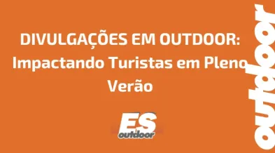 Ponto nº DIVULGAÇÕES EM OUTDOOR: Impactando Turistas em Pleno Verão