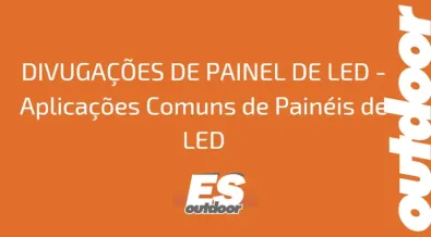 Ponto nº DIVUGAÇÕES DE PAINEL DE LED - Aplicações Comuns de Painéis de LED