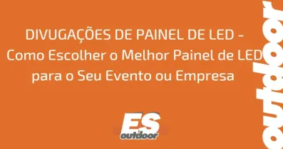 Ponto nº DIVUGAÇÕES DE PAINEL DE LED - Como Escolher o Melhor Painel de LED para o Seu Evento ou Empresa 