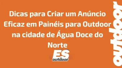 Ponto nº Dicas para Criar um Anúncio Eficaz em Painéis para Outdoor na cidade de Afonso Cláudio